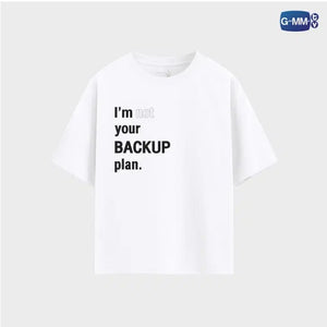 [Awaiting Stock] I'M NOT YOUR BACKUP PLAN T-SHIRT | ONLY FRIENDS : DREAM ON