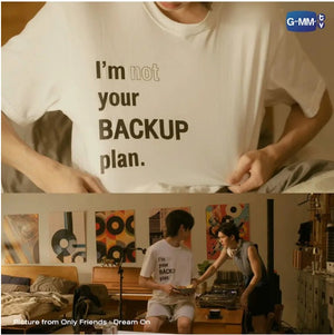 [Awaiting Stock] I'M NOT YOUR BACKUP PLAN T-SHIRT | ONLY FRIENDS : DREAM ON